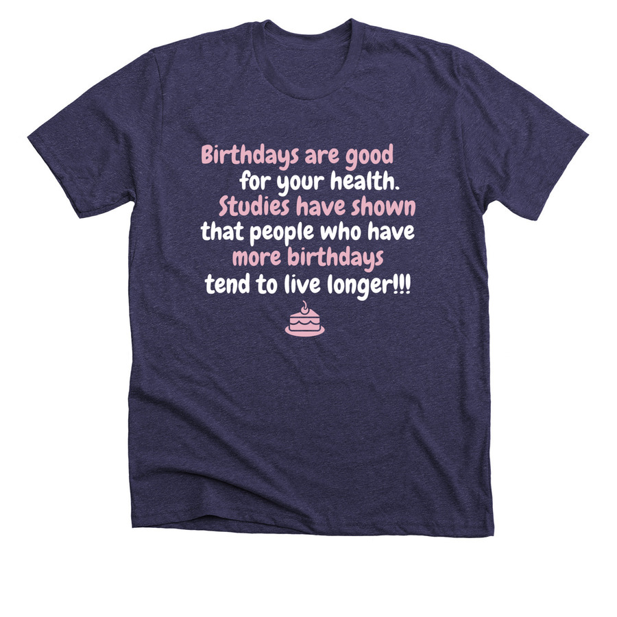 Storm birthday t-shirt design with text saying "birthdays are good for your health. Studies have shown that people with more birthdays tend to live longer!!!"