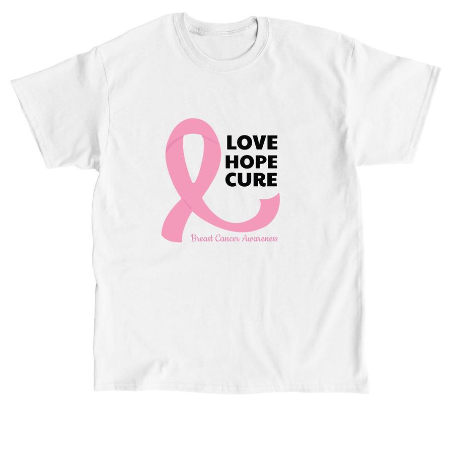 A breast cancer shirt design that says, "Love, Hope, Cure - Breast Cancer Awareness".
