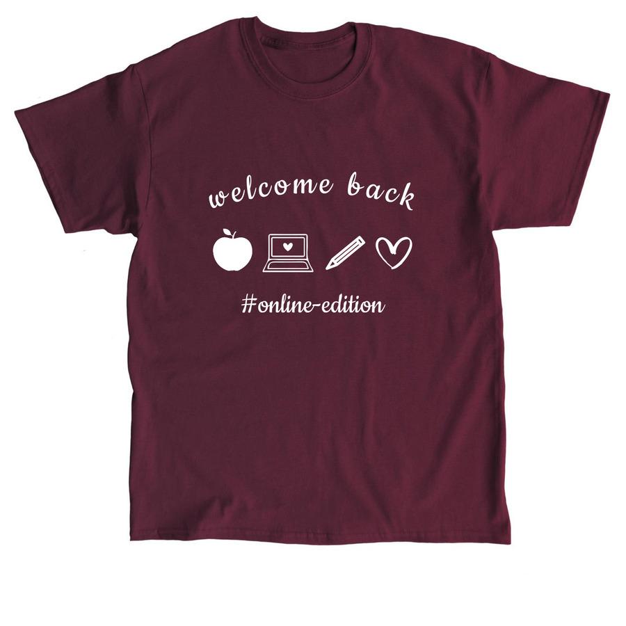 A maroon back-to-school shirt that says, "Welcome back to school - online edition".