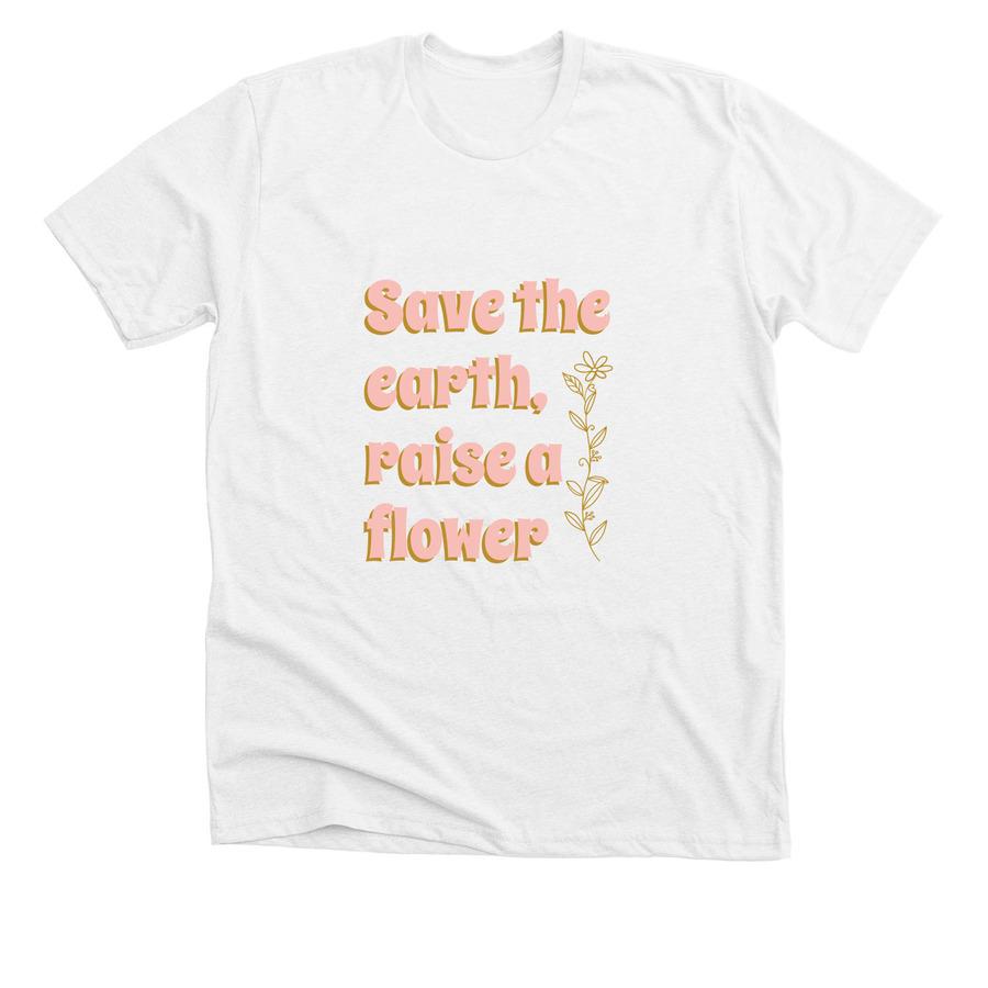A white spring shirt that says, "Save the earth, raise a flower".