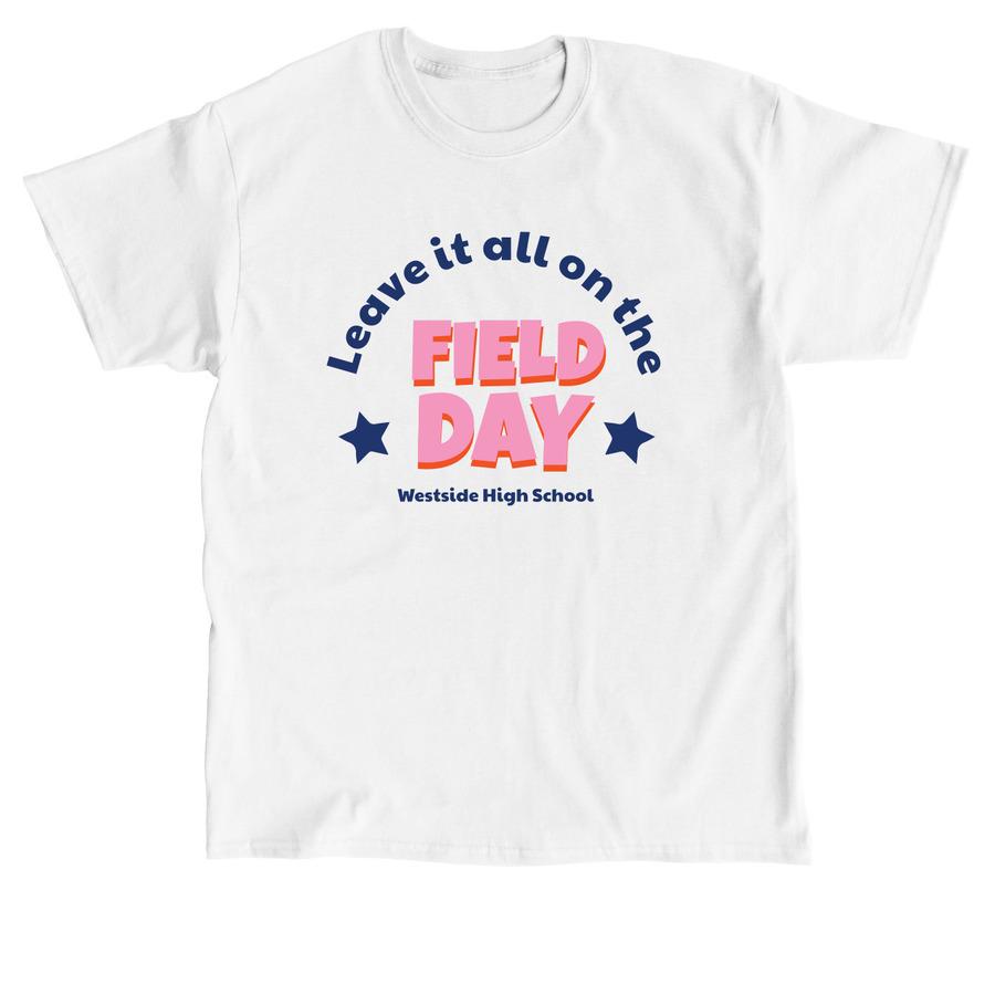 A white field day shirt that says, "Leave It All On The Field - Field Day".