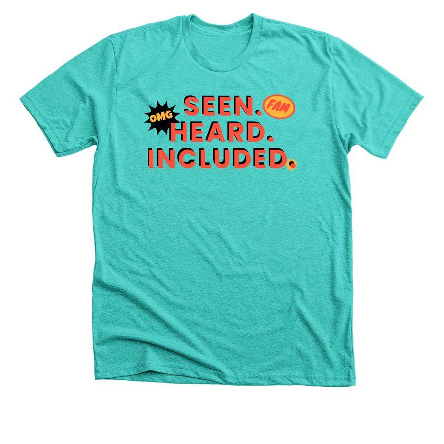 Premium Unisex Tee, Classic Unisex Tee with the text Seen. Heard. Included