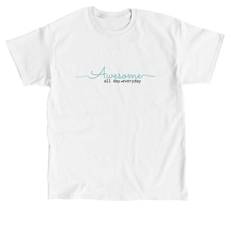 A white typography Comfort Colors shirt that says, "Awesome. All day, every day".