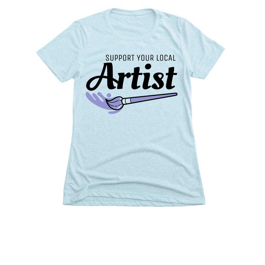 Women's Slim Fit Tee. Max Heavyweight Garment Dye Tee with paintbrush illustration and text: Support your local artist
