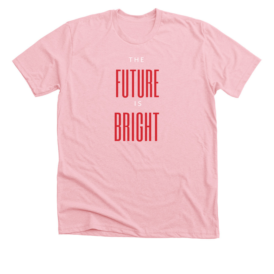 light pink shirt with the future is bright text