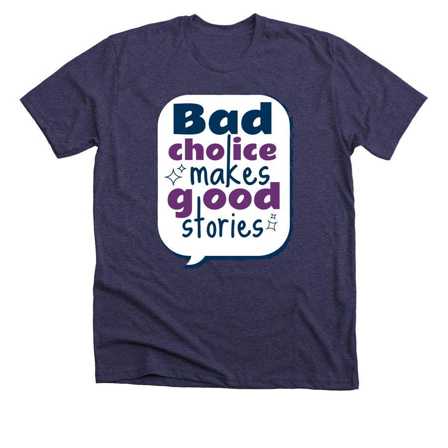 Premium Unisex Tee, Comfort Colors Unisex Tee with text Bad choice makes good stories