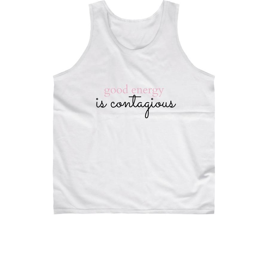 A white typography tank top that says, "Good energy is contagious".