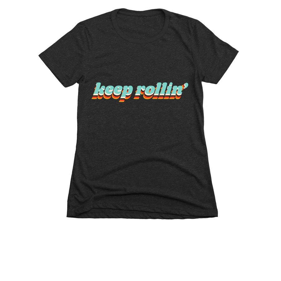 A charcoal retro shirt with a design that says "keep rollin''".