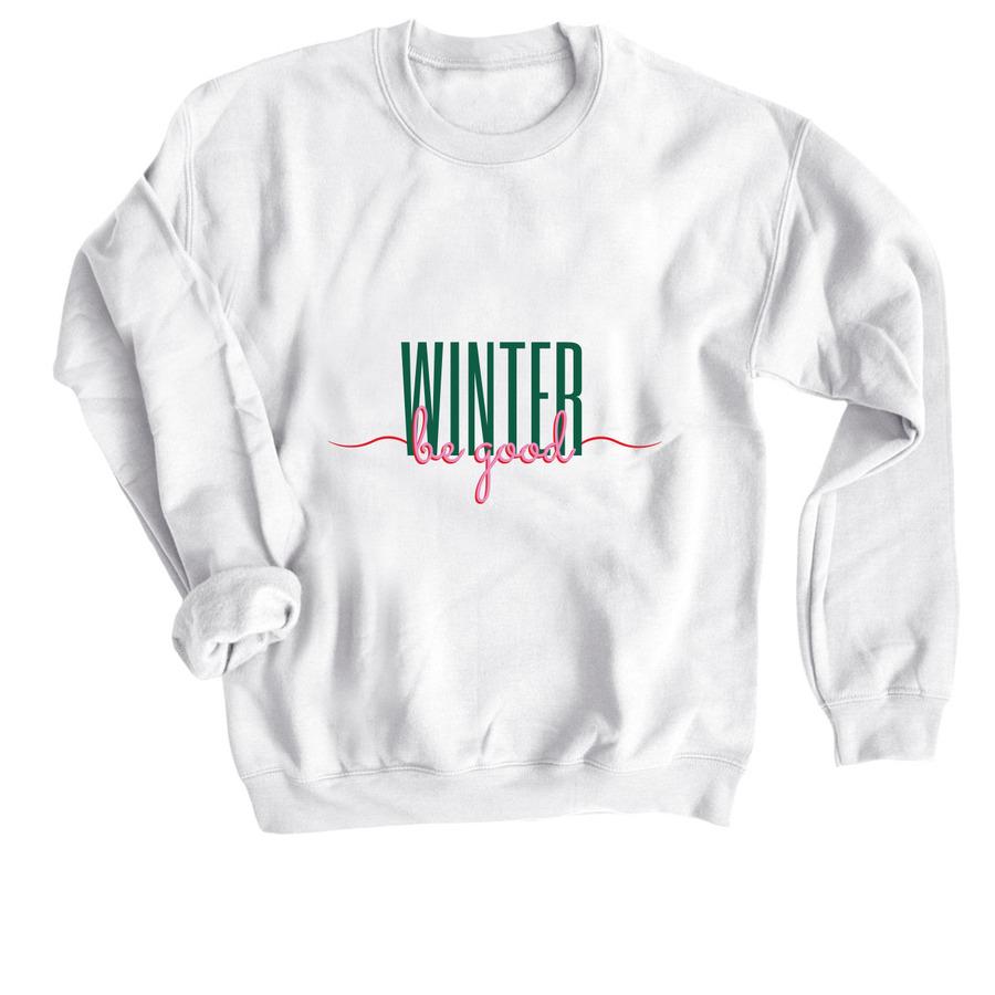 A winter shirt design that says, "Winter be good".