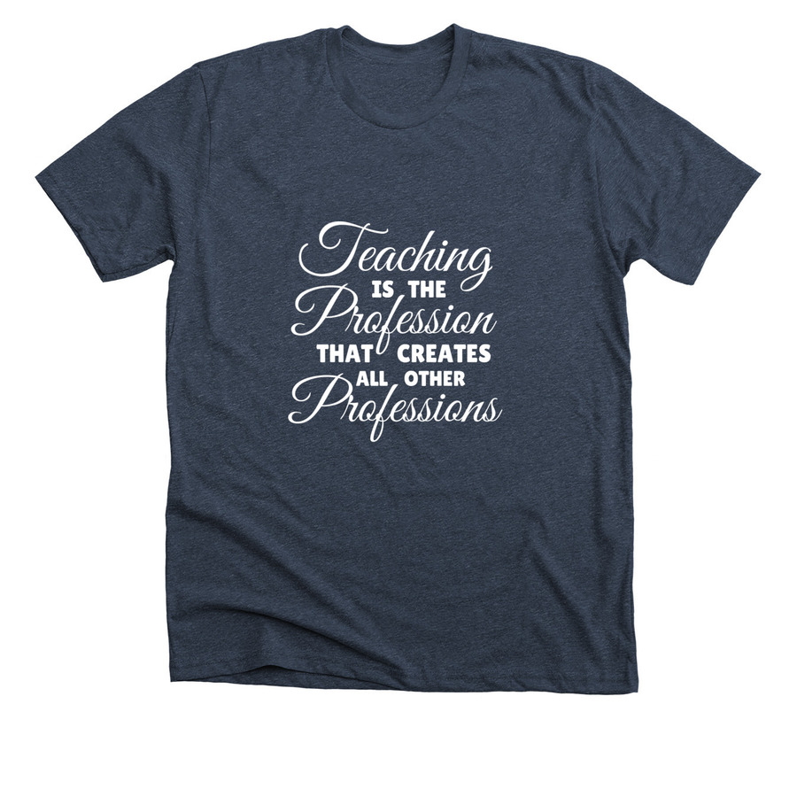 Teaching is a profession that creates other professions shirt design