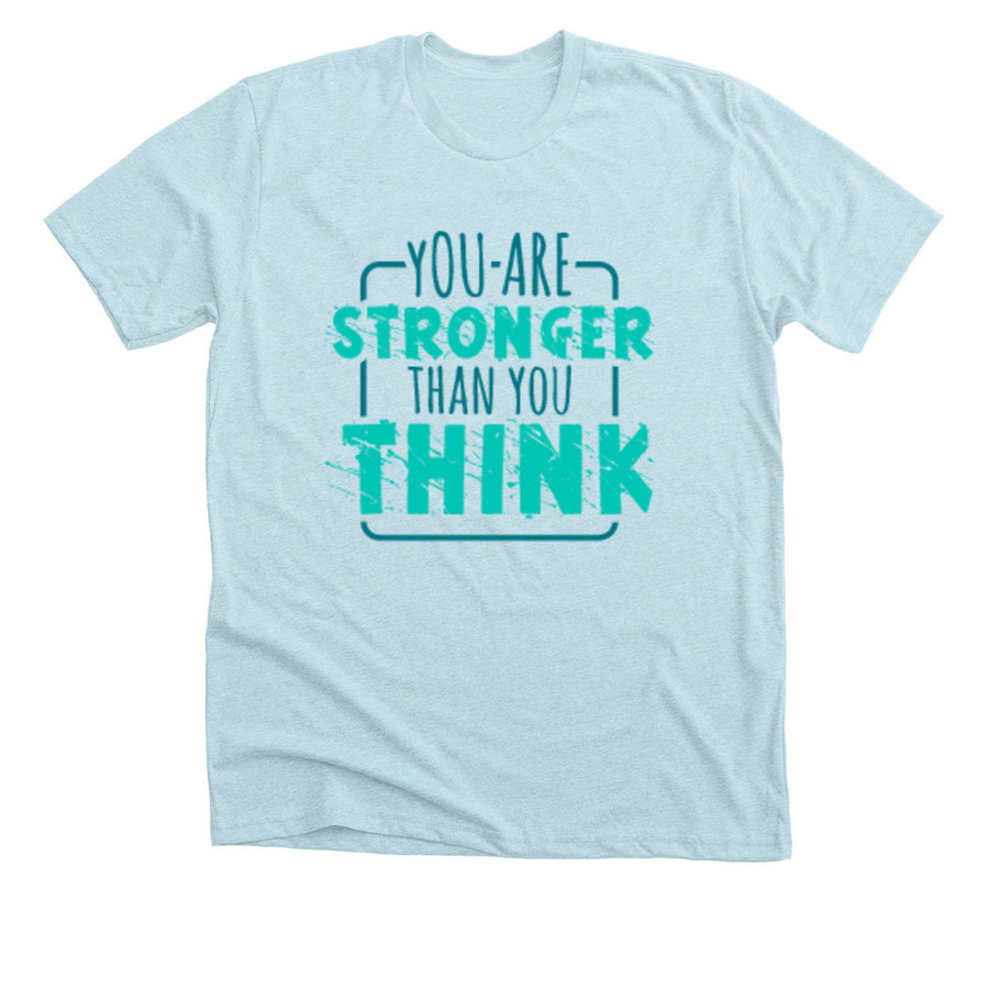 ice blue shirt with you are stronger than you think text