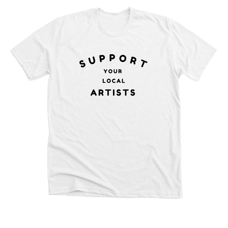 A white shirt with text reading "Support Your Local Artists"
