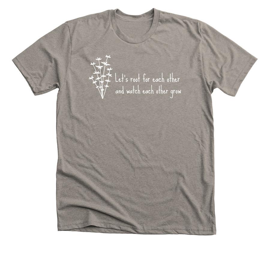 Inspirational quote shirt that reads, "let's root for each other and watch each other grow"