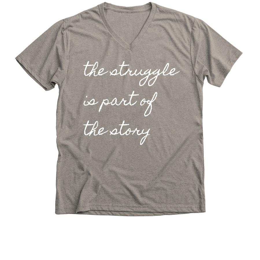 stone grey v-neck shirt with a quote that reads "the struggle is part of the story"