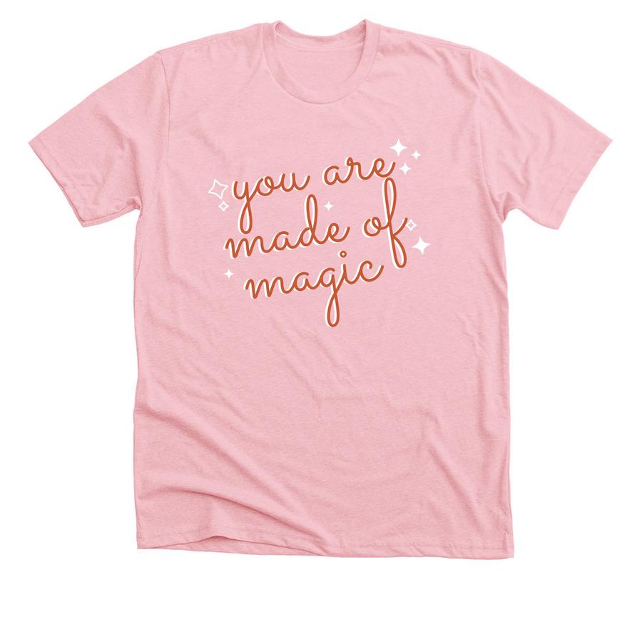 A light pink inspirational shirt that says, "You are made of magic".