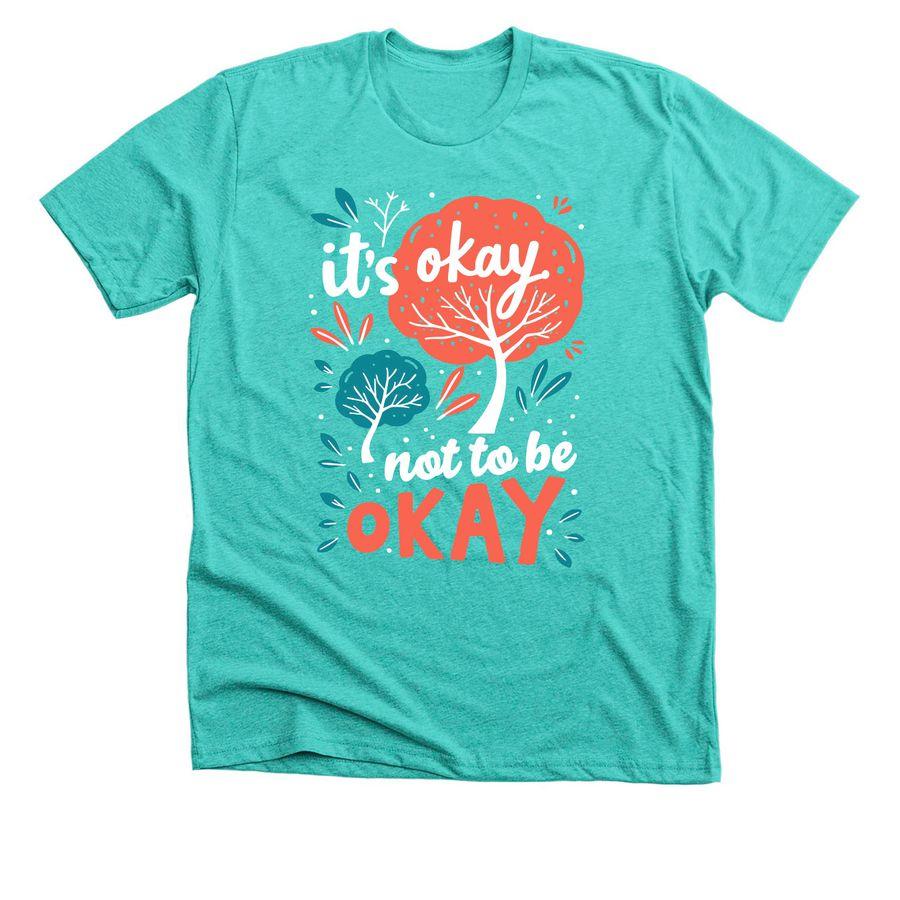 Turquoise Premium Unisex Tee, Comfort Colors Unisex Tee with trees illustration and text: It's okay not to be okay