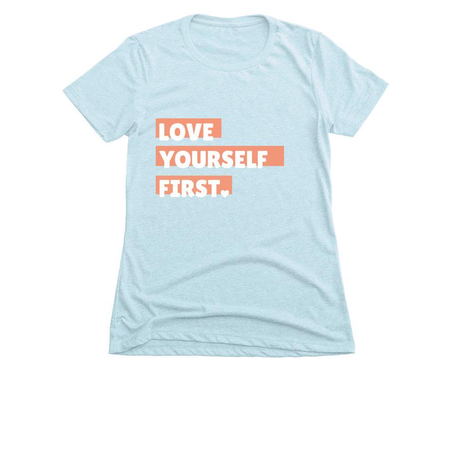 A light blue inspirational t-shirt that says, "Love yourself first".