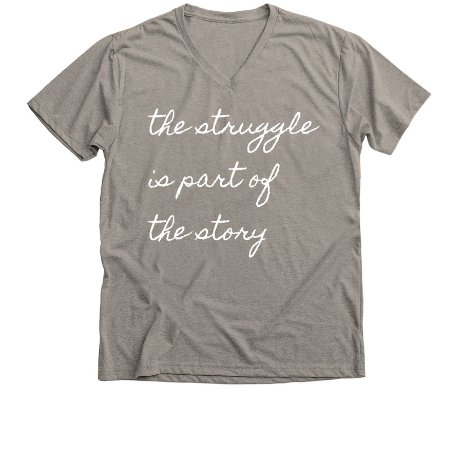 stone grey v-neck shirt with a quote that reads "the struggle is part of the story"