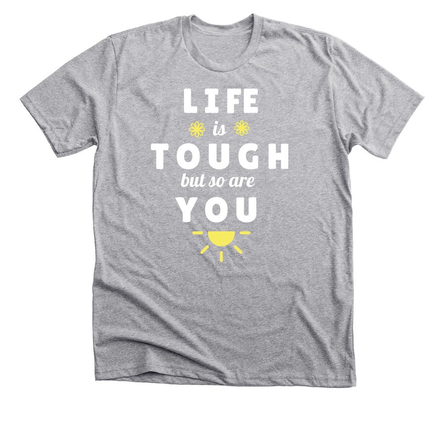 dark heather gray shirt with sun image and life is tough but so are you text