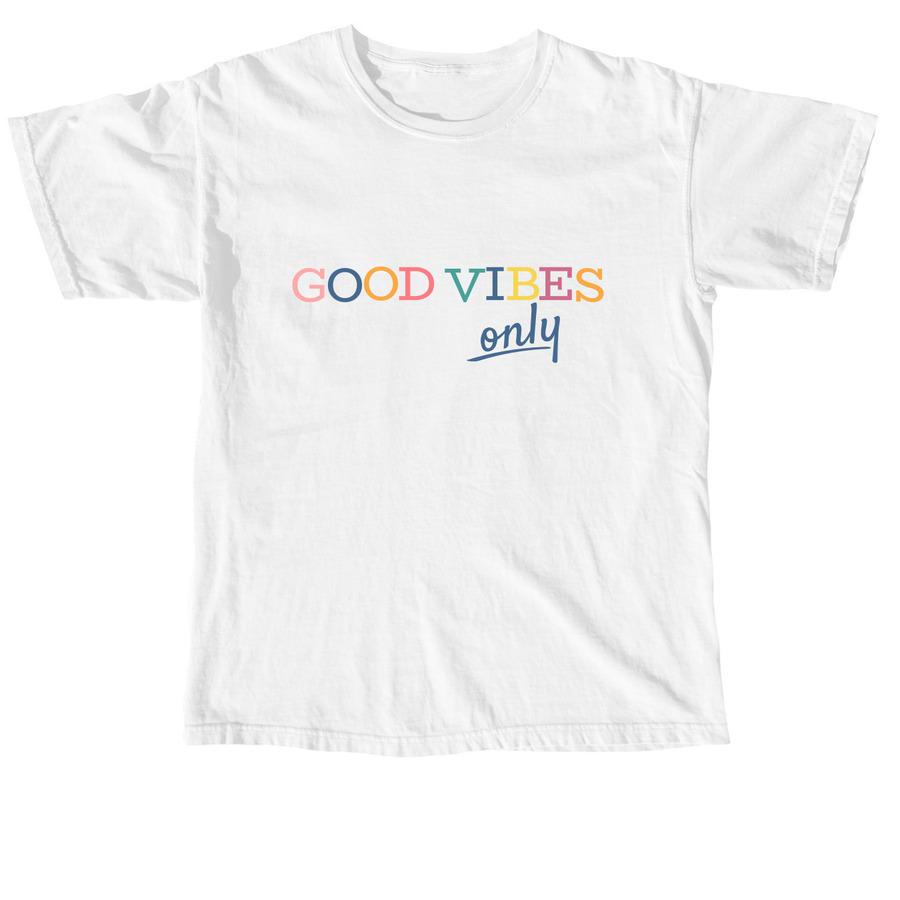 A white inspirational t-shirt that says, "Good vibes only".