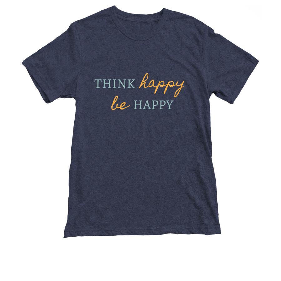 An inspirational shirt that says, "Think happy be happy".