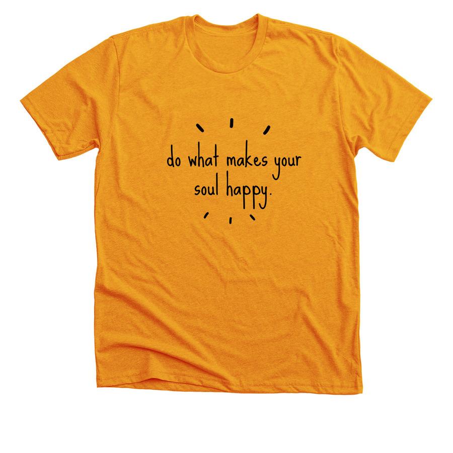 A gold inspirational shirt that says, "Do what makes your soul happy".