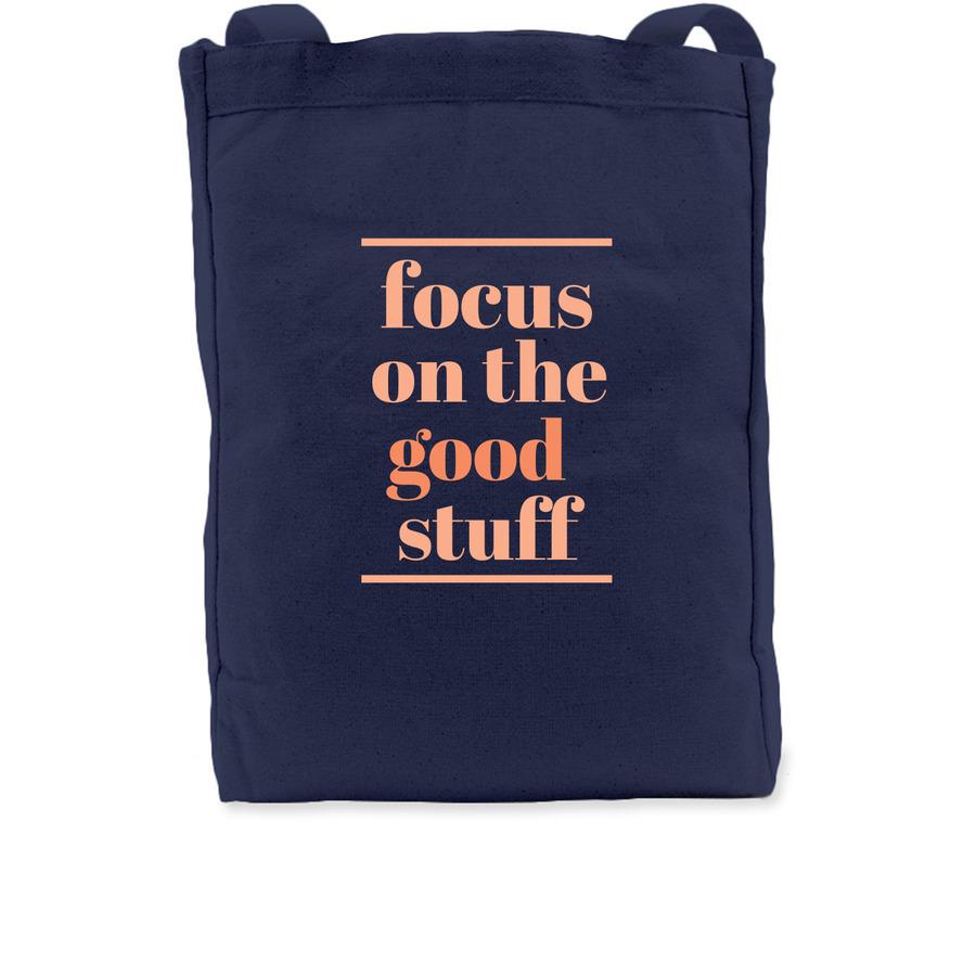 A tote bag design that says, "Focus on the good stuff".