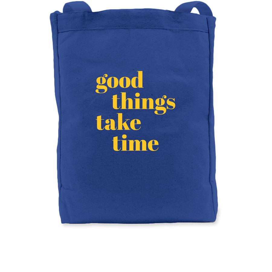 A tote bag design that says, "Good things take time".