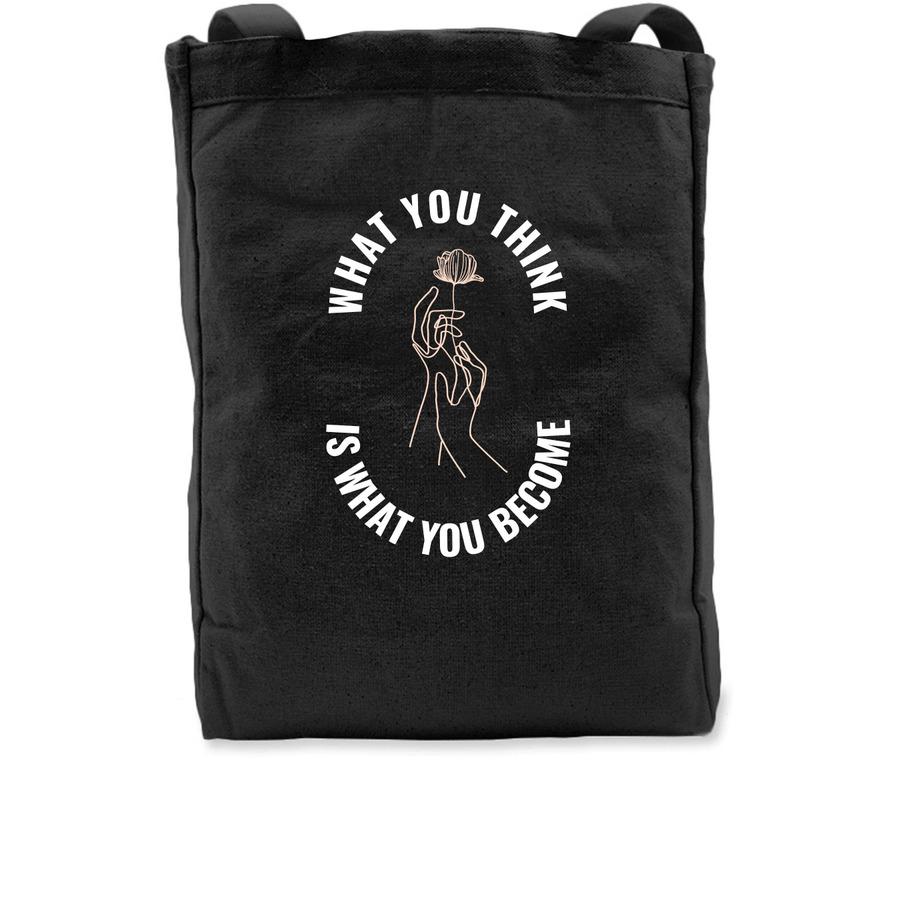A tote bag design that says, "What you think, is what you become".