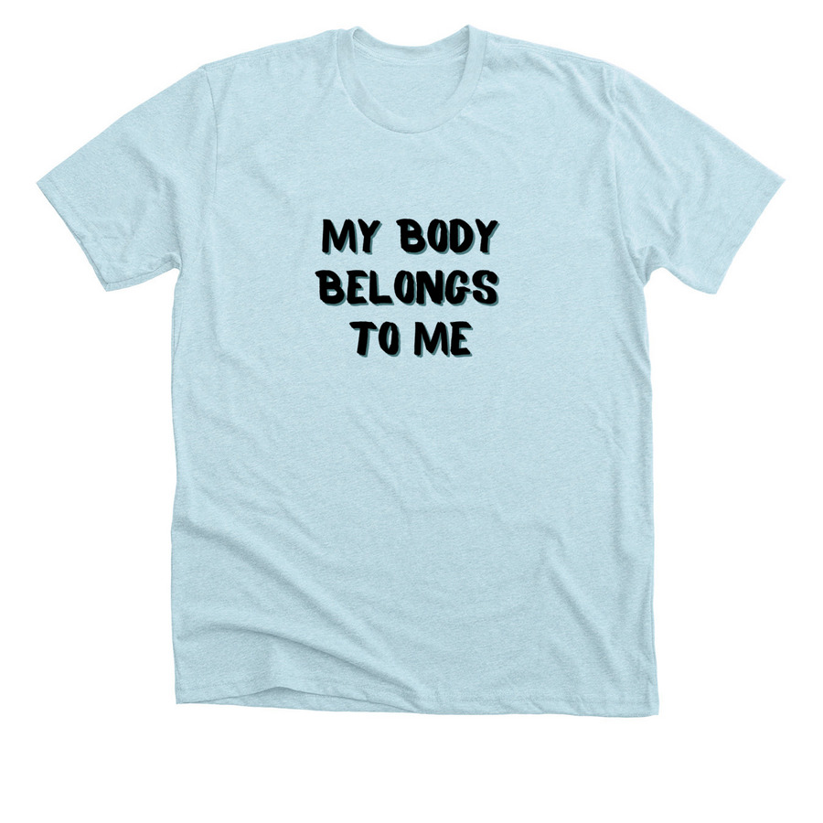 My Body Belongs To Me, a Heather Ice Blue Premium Unisex Tee