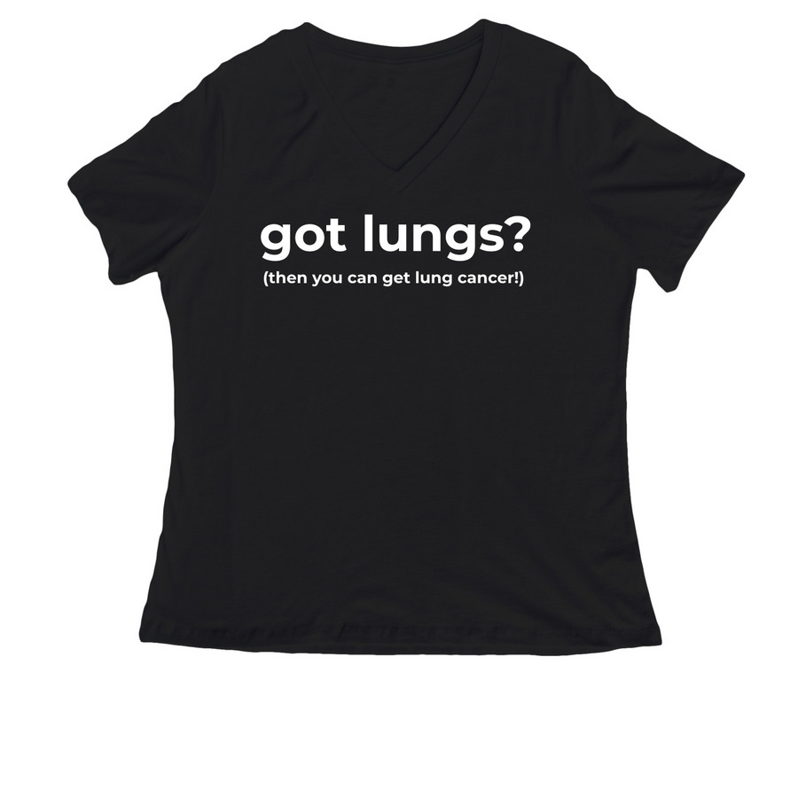 Got Lungs? Then You Can Get Lung Cancer!&nbsp;, a Black Women's Relaxed V-Neck Tee