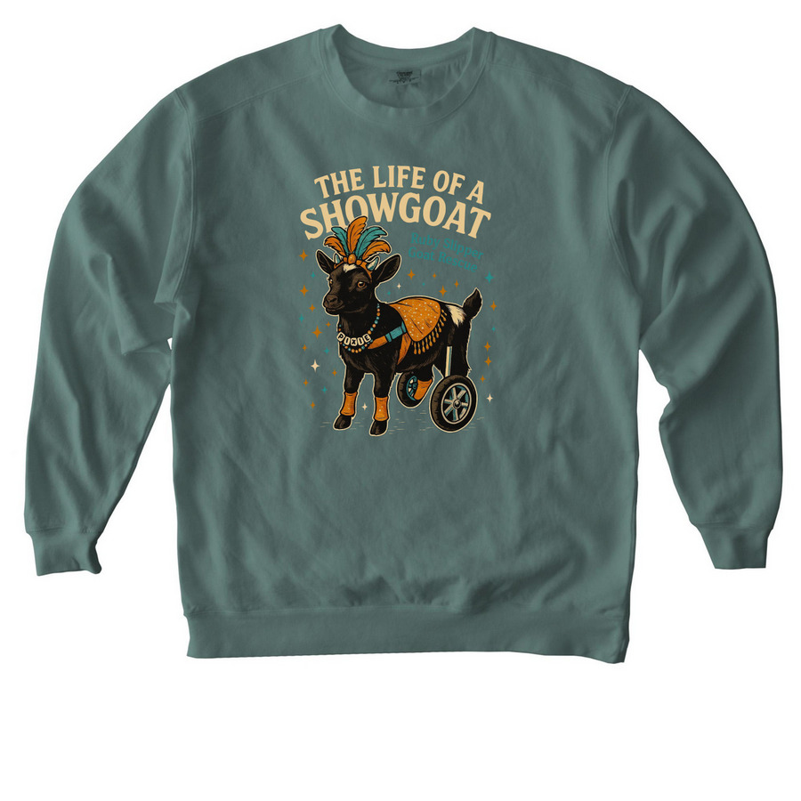THE LIFE OF A SHOWGOAT, a Blue Spruce Comfort Colors Crewneck Sweatshirt