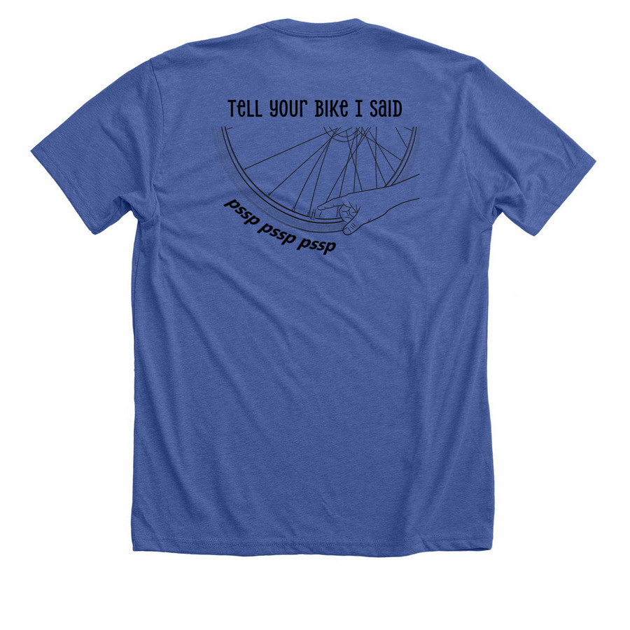 Tell Your Bike I Said, a Solid True Royal Premium Unisex Tee (back-view)