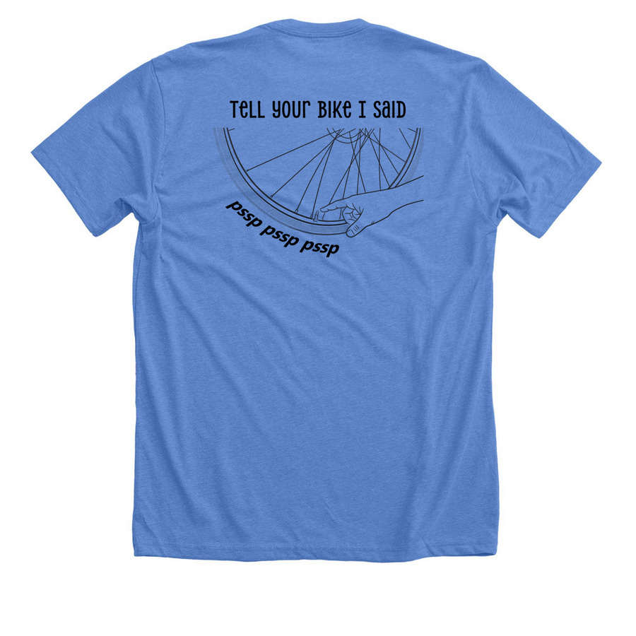 Tell Your Bike I Said, a Heather Columbia Blue Premium Unisex Tee (back-view)