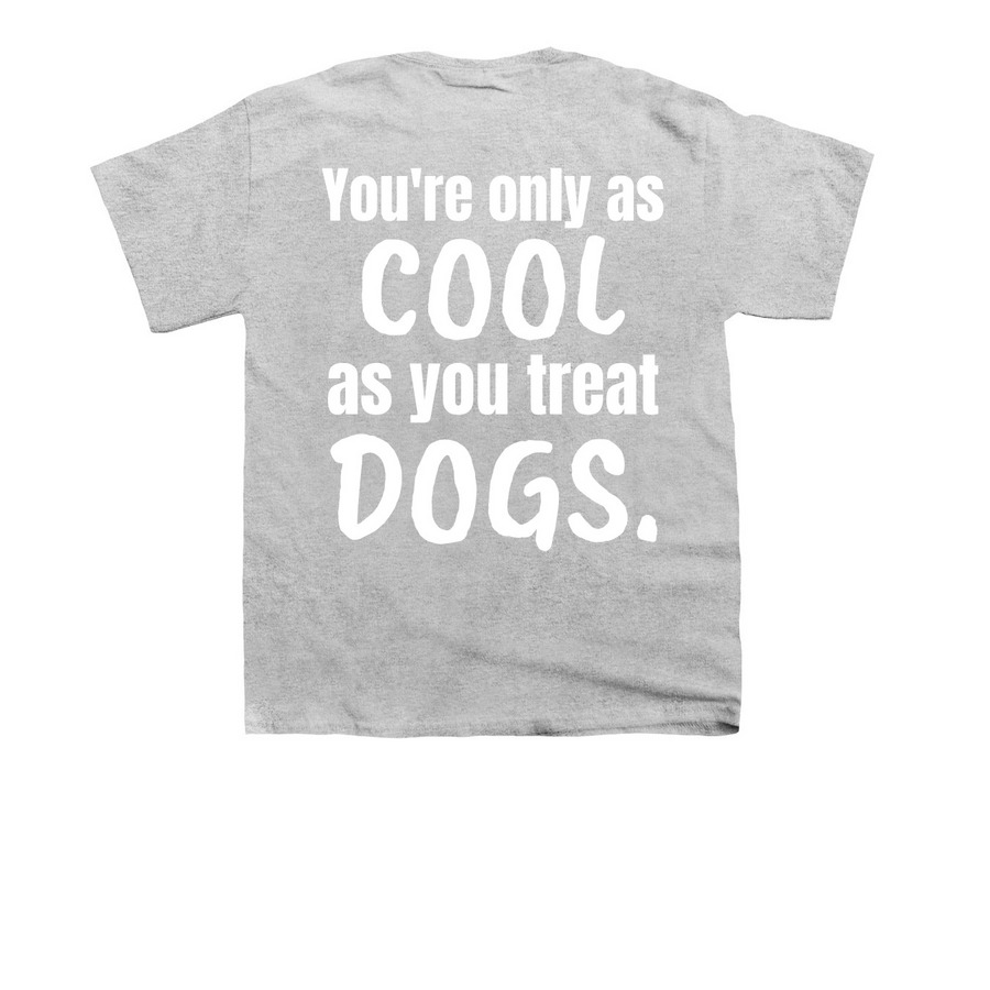Only as Cool as You Treat Dogs Tee, a Sport Grey Youth Unisex Tee (back-view)