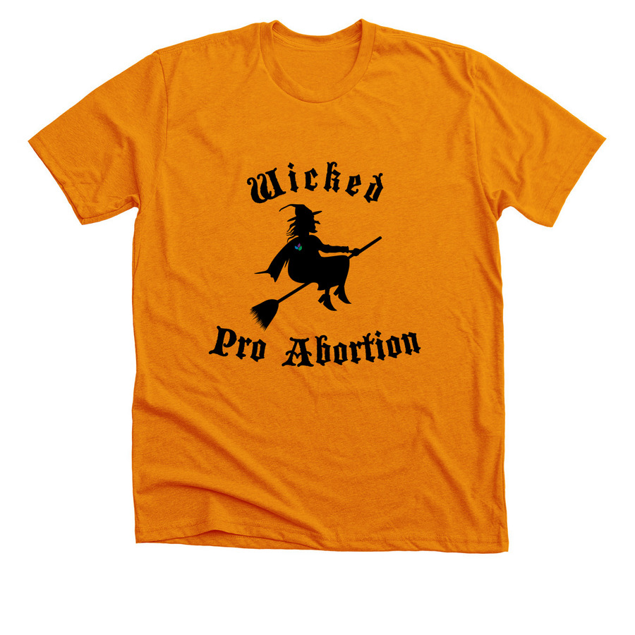 Wicked Pro Abortion!, a Heather Orange Premium Unisex Tee