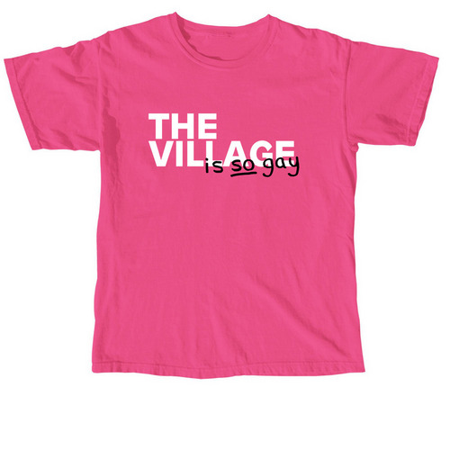 Gay "The Village" T-Shirt, a Neon Pink Comfort Colors Unisex Tee