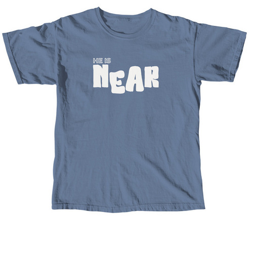 He Is Near., a Blue Jean Comfort Colors Unisex Tee