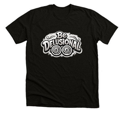 Be Delusional Literally&nbsp;, a Solid Black Blend Premium Unisex Tee