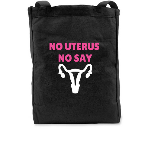 NO UTERUS NO SAY, a Black Recycled Cotton Tote Bag