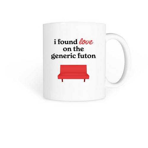 I found love on the generic futon mug, a White Coffee Mug