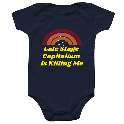 Late Stage Capitalism is Killing Me INFANT, a Navy Infant Onesie