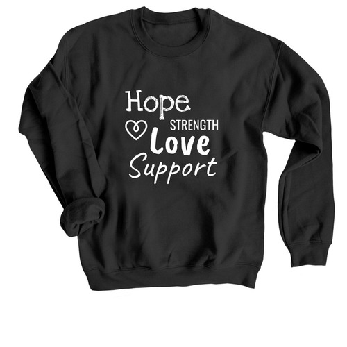 Hope, Strength, Love, Support, a Black Crewneck Sweatshirt