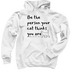 Be The Person Your Cat Thinks You Are&nbsp;, a White Pullover Hoodie