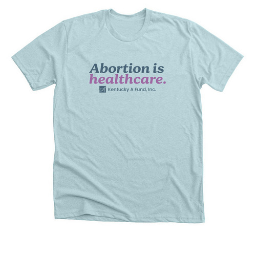 Abortion is healthcare., a Heather Ice Blue Premium Unisex Tee
