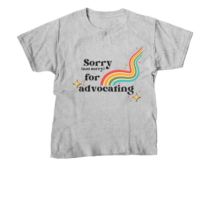 Sorry (not sorry) For Advocating, a Sport Grey Youth Unisex Tee