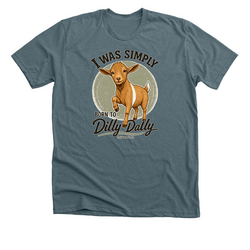 I Was Simply Born to Dilly Dally Tee, a Heather Slate Premium Unisex Tee