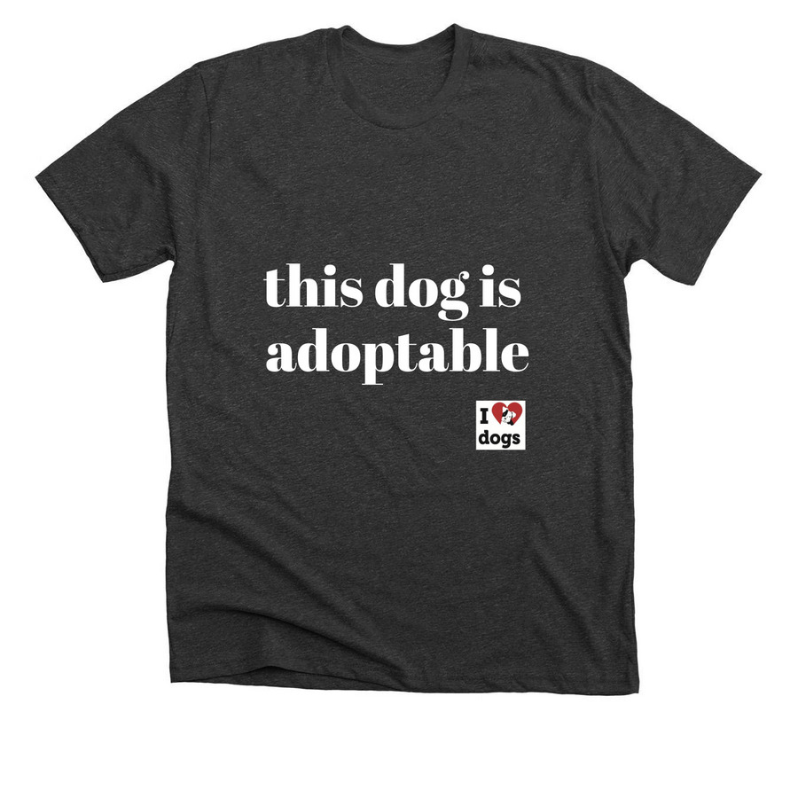 this dog is adoptable, a Dark Grey Heather Premium Unisex Tee
