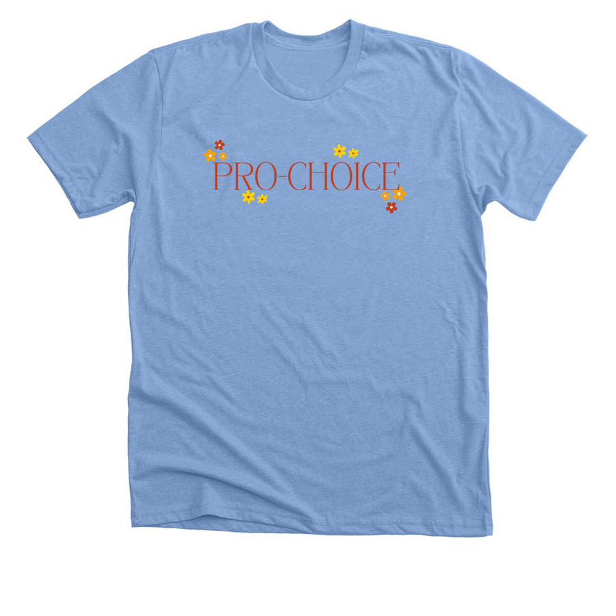 PRO-CHOICE, PRO-ABORTION, a Heather Carolina Blue Premium Unisex Tee