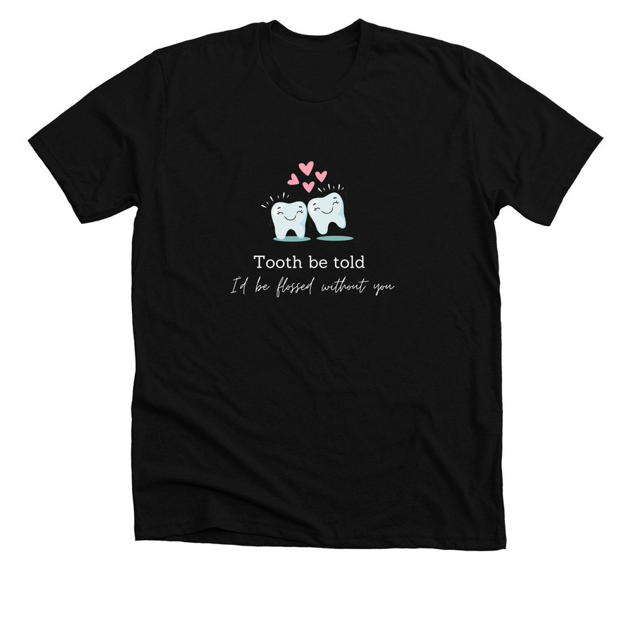 Tooth be told merch, a Solid Black Blend Premium Unisex Tee